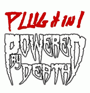 Powered By Death : Plug in It ! Powered By Death : Plug in It !